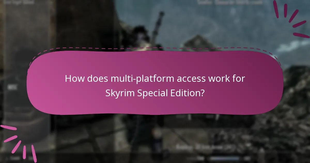 How does multi-platform access work for Skyrim Special Edition?