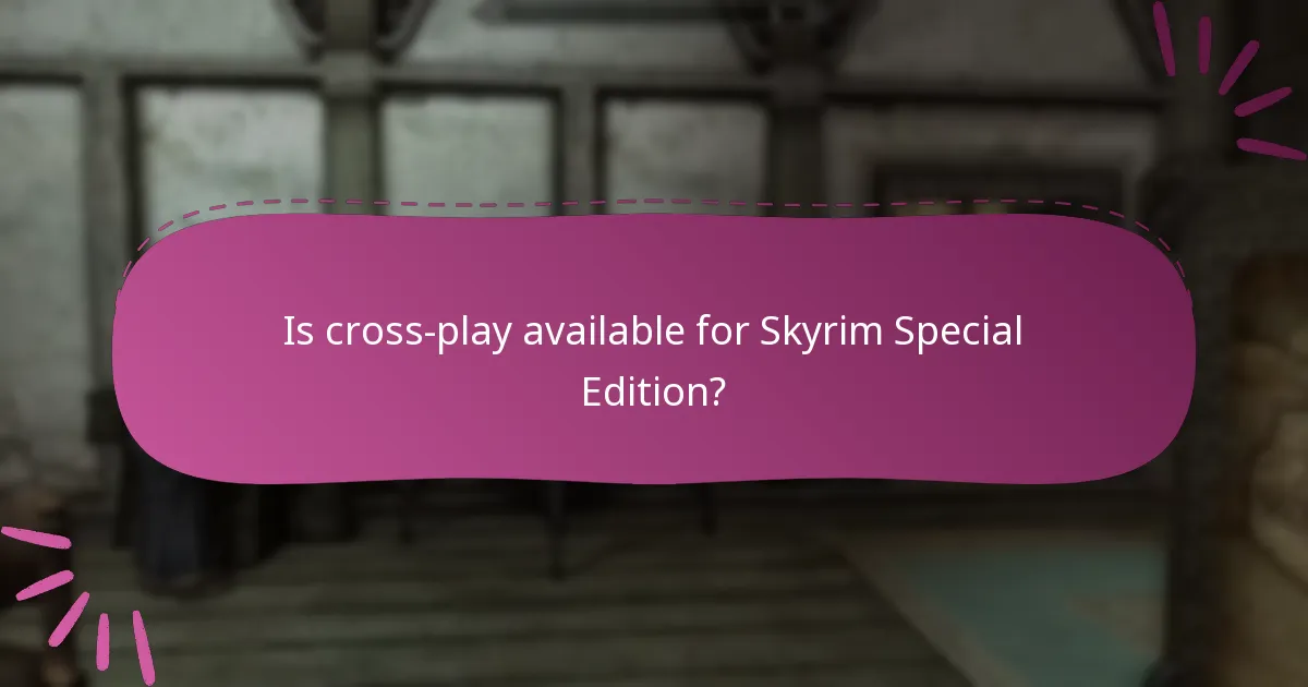 Is cross-play available for Skyrim Special Edition?