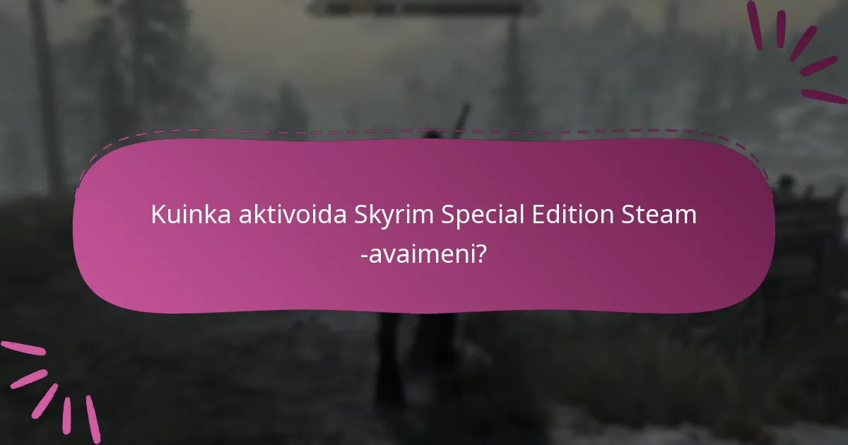 Kuinka aktivoida Skyrim Special Edition Steam -avaimeni?