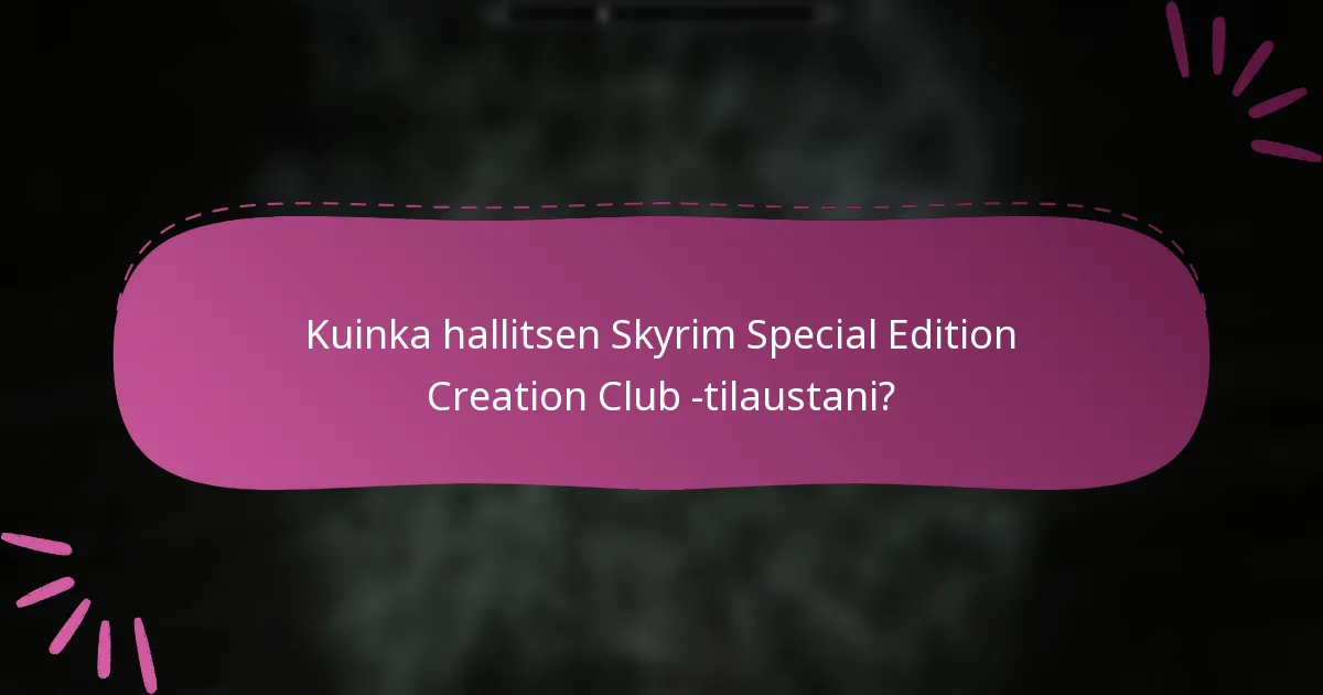 Kuinka hallitsen Skyrim Special Edition Creation Club -tilaustani?