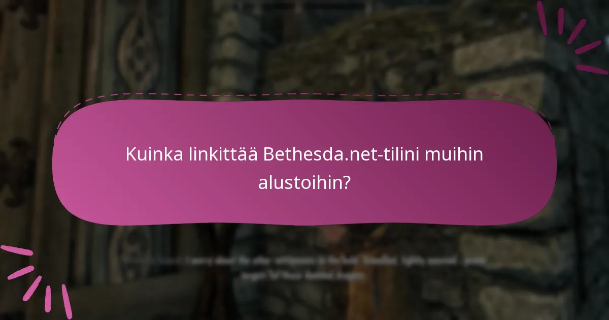Kuinka linkittää Bethesda.net-tilini muihin alustoihin?