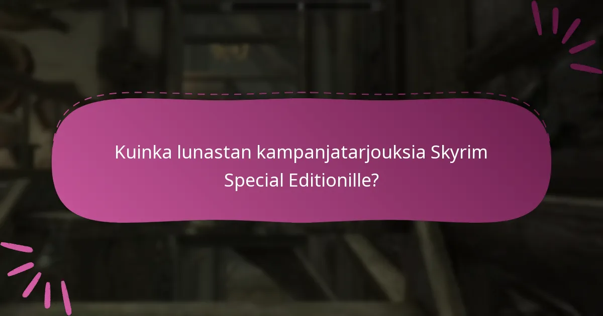 Kuinka lunastan kampanjatarjouksia Skyrim Special Editionille?