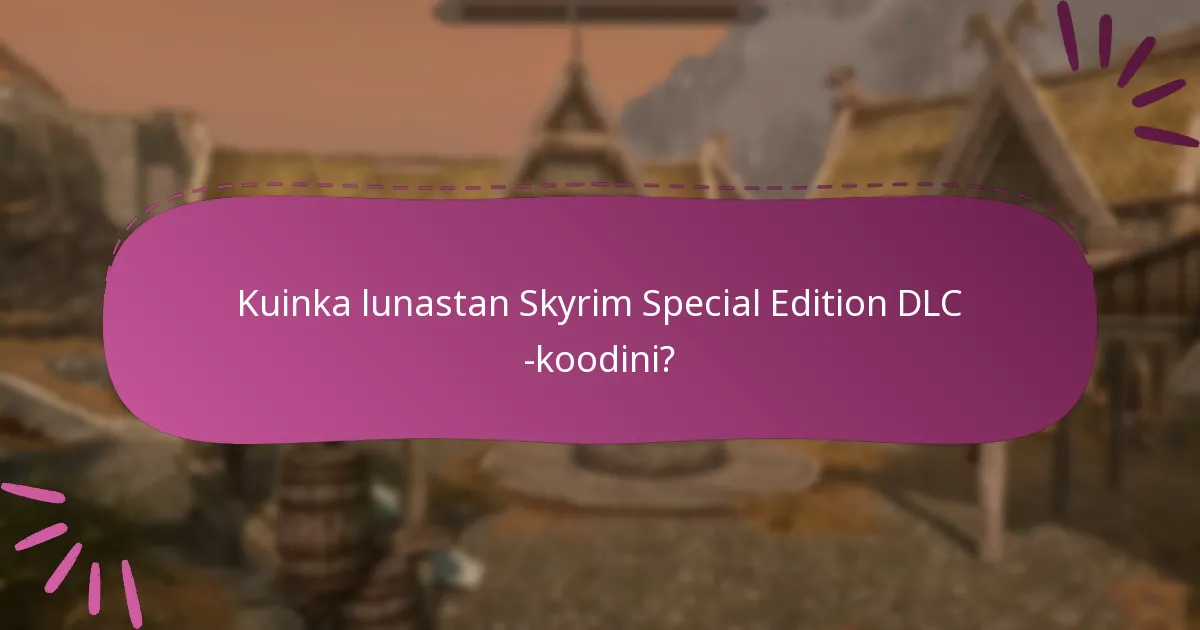 Mitkä ovat uusimmat rajoitetun ajan koodit Skyrim Special Edition DLC:lle?