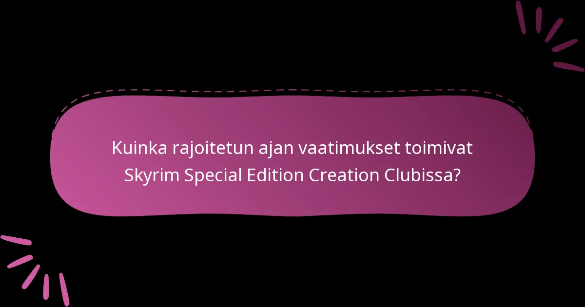 Kuinka rajoitetun ajan vaatimukset toimivat Skyrim Special Edition Creation Clubissa?