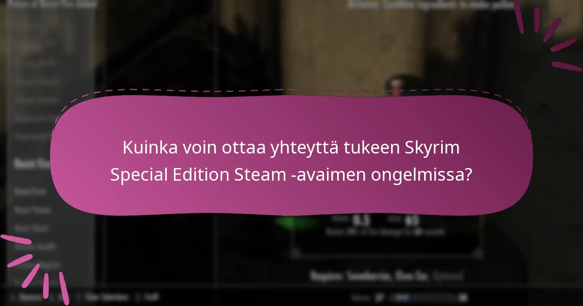 Kuinka voin ottaa yhteyttä tukeen Skyrim Special Edition Steam -avaimen ongelmissa?