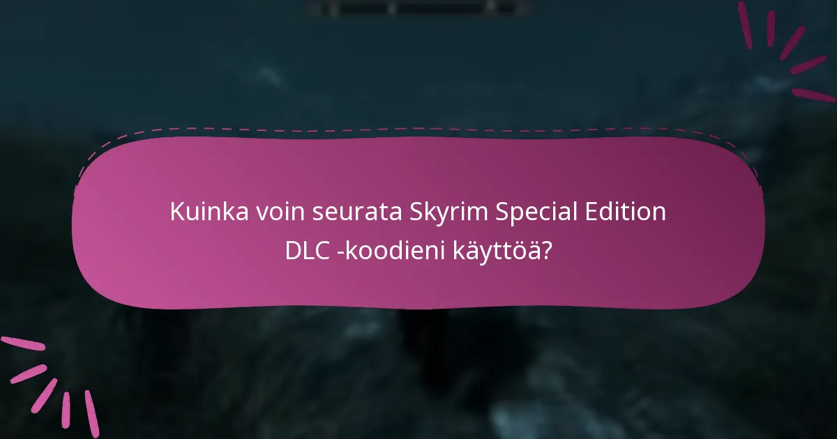 Kuinka hallita Skyrim Special Edition DLC -koodejani tehokkaasti?