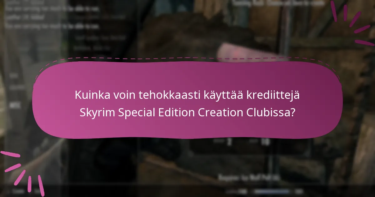 Kuinka voin tehokkaasti käyttää krediittejä Skyrim Special Edition Creation Clubissa?