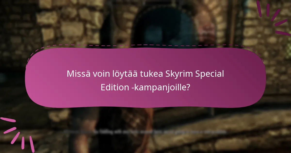 Missä voin löytää tukea Skyrim Special Edition -kampanjoille?