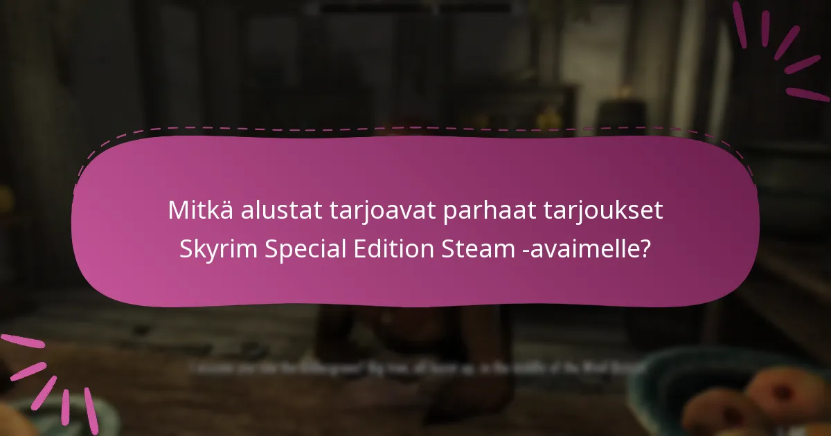 Mitkä alustat tarjoavat parhaat tarjoukset Skyrim Special Edition Steam -avaimelle?