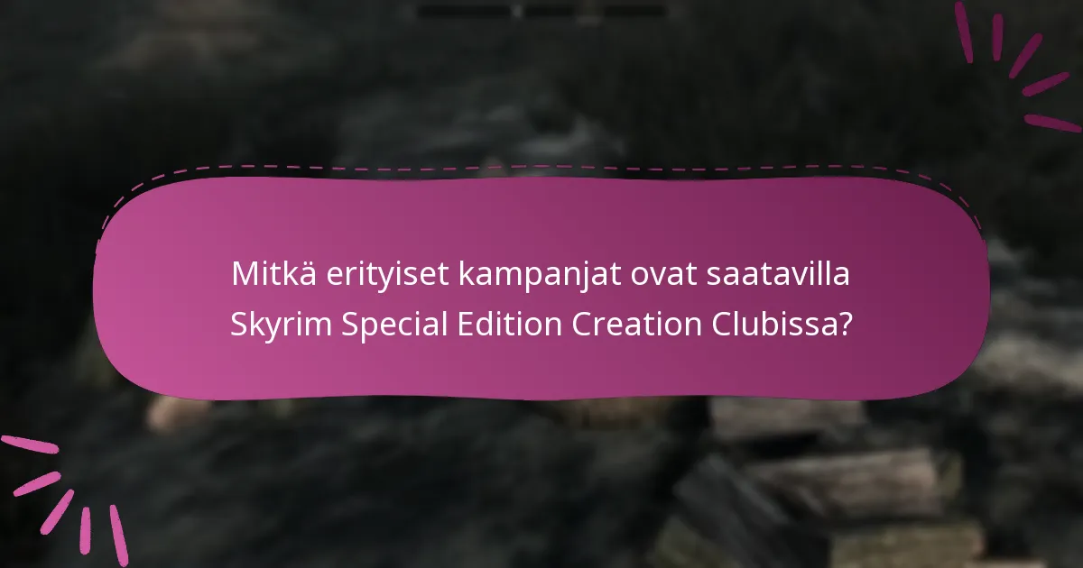 Mitkä erityiset kampanjat ovat saatavilla Skyrim Special Edition Creation Clubissa?