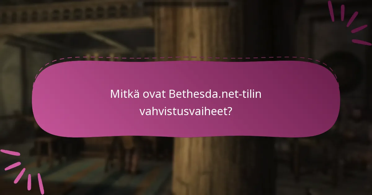 Mitkä ovat Bethesda.net-tilin vahvistusvaiheet?