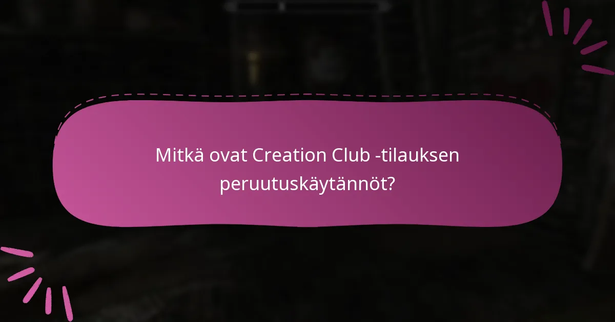 Mitkä ovat Creation Club -tilauksen peruutuskäytännöt?