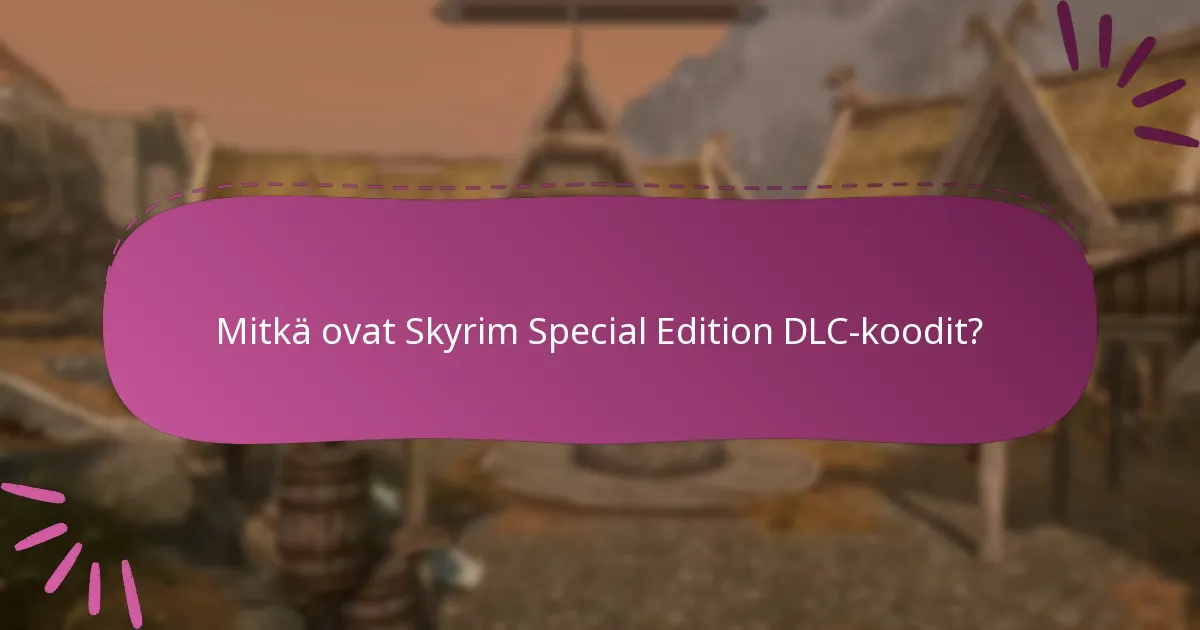 Mitkä asiat minun tulisi ottaa huomioon ostaessani Skyrim DLC-koodeja?